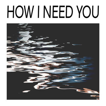 How I Need You