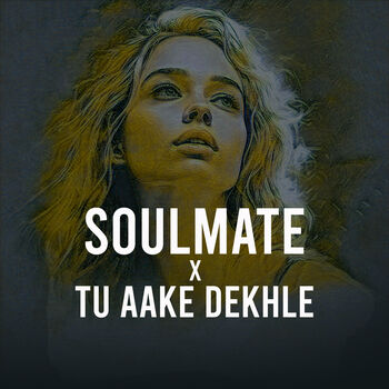 Soulmate X Tu Aake Dekh Le