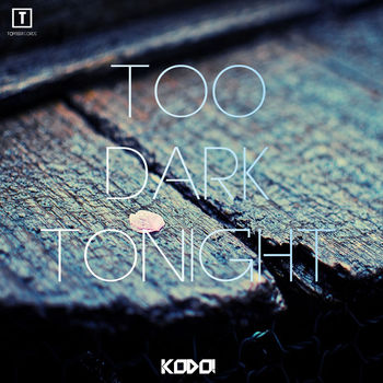 Too Dark Tonight