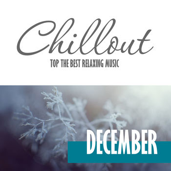 Chillout December 2016 - Top 10 December Relaxing Chill Out & Lounge Music