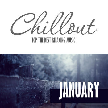Chillout January 2017 - Top 10 January Relaxing Chill Out & Lounge Music