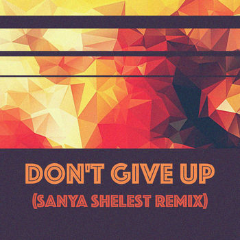 Don't Give Up (Sanya Shelest Remix)