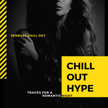 Chill Out Hype - Sensual Chill Out Tracks For A Romantic Night